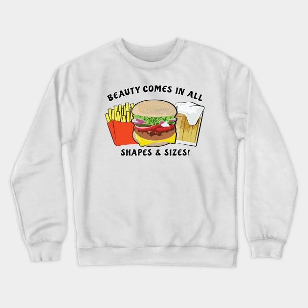 Beauty Comes In All Shapes & Sizes - Burger, Beer & Fries Crewneck Sweatshirt by DesignWood Atelier
